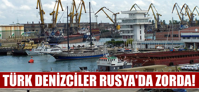 Türk denizcilerine Rus zulmü devam ediyor