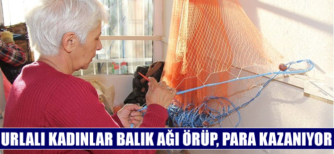 Urlalı kadınlar ekmeğini 'Balık ağı'ndan çıkarıyor