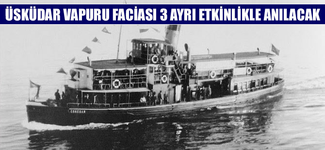 Üsküdar Vapuru faciası  kurbanları 3 ayrı etkinlikle anılacak