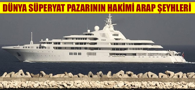 Dünya yat pazarı Ortadoğulu zenginlerin egemenliğinde