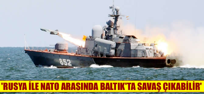 İsveç'ten 'Rusya ve NATO arasında çatışma çıkabilir' iddiası