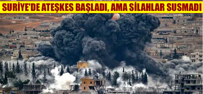 Suriye'de ateşkes başladı ama silahlar susmadı! Rusya operasyonları durdurdu