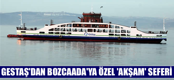 GESTAŞ, Bozcaada'ya özel "Akşam" seferi düzenleyecek