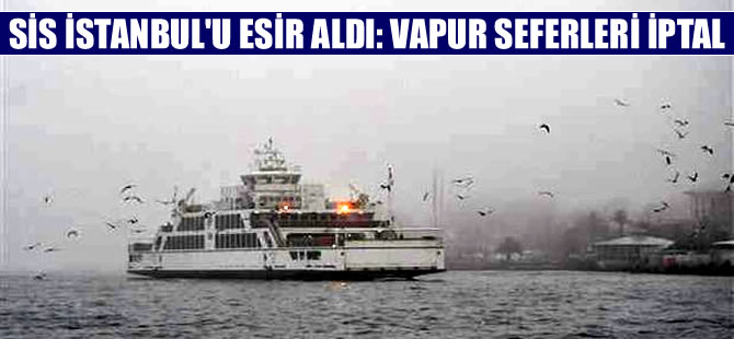 Sis İstanbul’u esir aldı: İstanbul Boğazı gemi geçişlerine kapatıldı