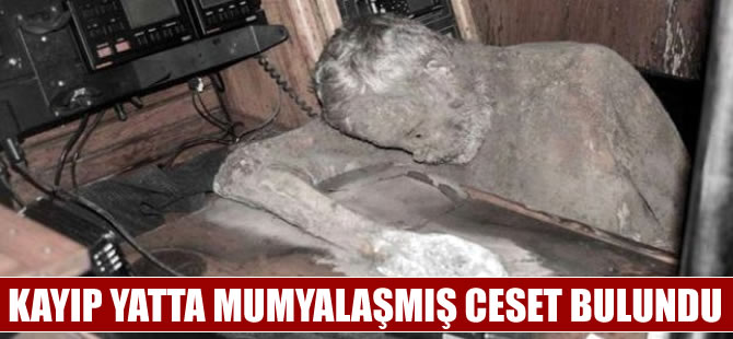 Kayıp yatta mumyalaşmış ceset bulundu