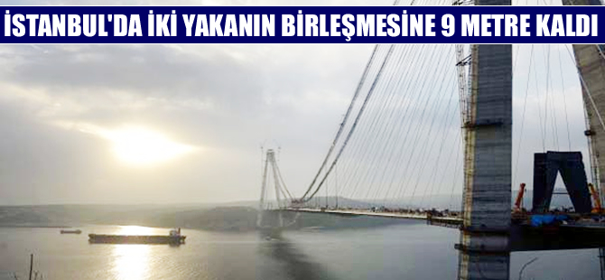 Asya ile Avrupa'nın birleşmesine 9 metre kaldı
