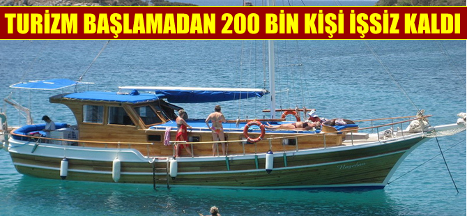 'Turizm başlamadan 200 bin kişi işsiz kaldı'
