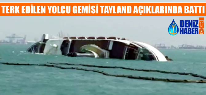 Çinli şirketin terk ettiği OCEAN DREAM isimli yolcu gemisi Tayland açıklarında battı