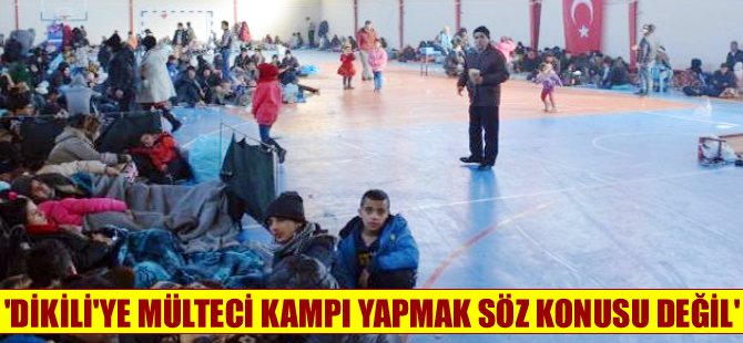 Vali Mustafa Toprak: Dikili'ye mülteci kampı yapılması söz konusu değil