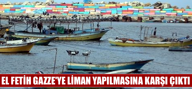 El Fetih örgütü Gazze'ye liman yapılmasına karşı çıktı