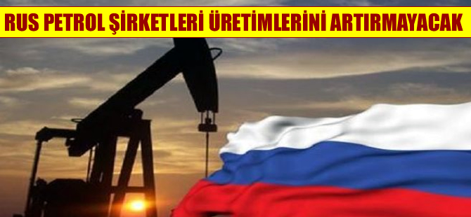 Putin: Rus petrol şirketleri üretimlerini artırmayacak