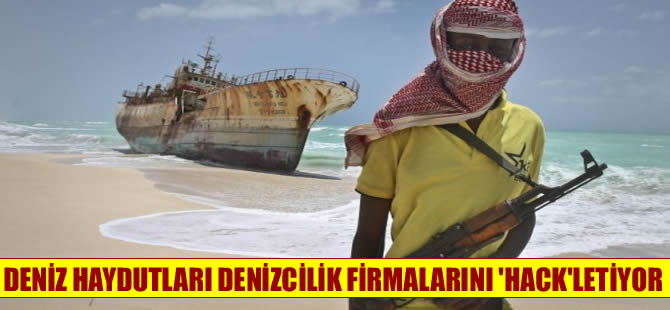 Deniz haydutları denizcilik  firmalarını ‘Hack’letiyor!