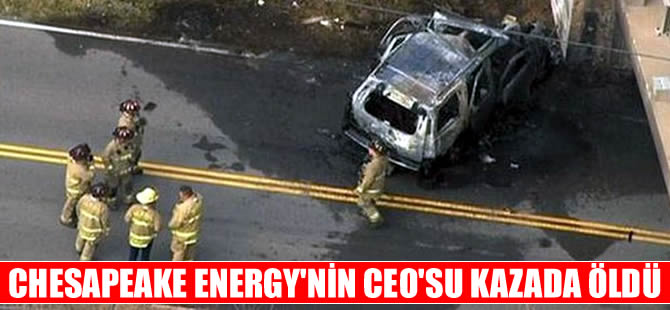 ABD'li Enerji şirketi Chesapeake Energy'nin CEO'su kazada öldü