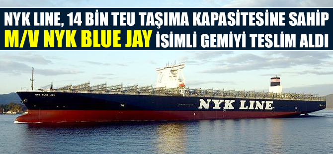 NYK Line, 14 bin TEU kapasiteli M/V NYK BLUE JAY isimli konteyner gemisini teslim aldı