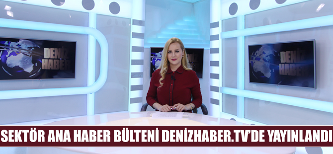 Sektör Haber Bülteni DenizHaber.TV'de yayınlandı