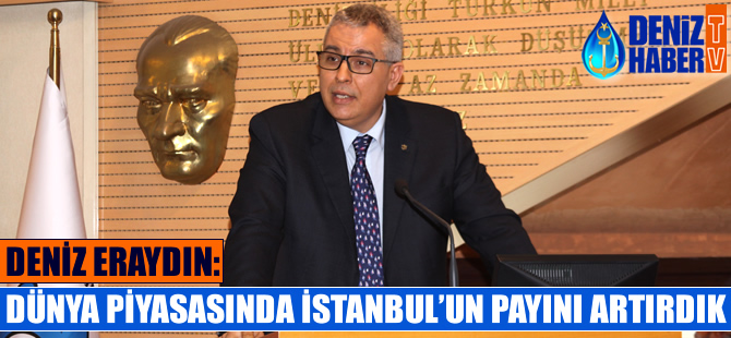 Deniz Eraydın: İstanbul'un dünya piyasasındaki payını artırdık