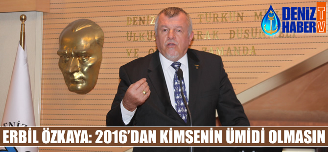 Erbil Özkaya: 2016'dan kimsenin beklentisi olmasın
