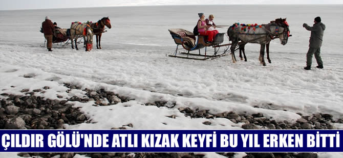 Çıldır Gölü’ndeki atlı kızak keyfi  bu yıl erken bitti