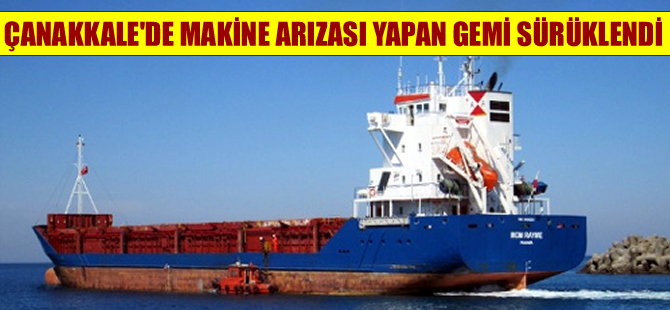 Çanakkale Boğazı'nda makine arızası yapan gemi sürüklendi