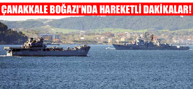 Çanakkale Boğazı'nda TCG Sarucabey ile Smetlivy karşı karşıya geldi