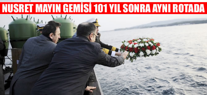 Nusret Mayın Gemisi 101 yıl sonra aynı rotada