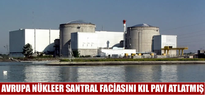 Avrupa 3. nükleer kazadan kıl payı kurtulmuş