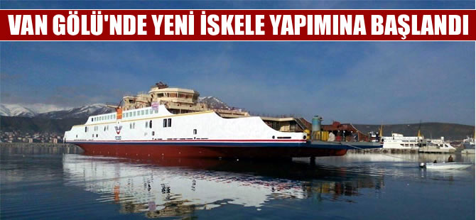 Ahlat'ta yeni iskelenin yapımına başlandı