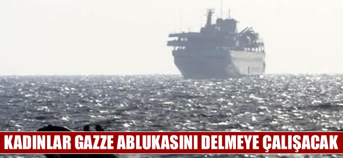 Kadınlar Gazze'ye Doğru" Projesi'nde kadınlar ablukayı delmeye çalışacak