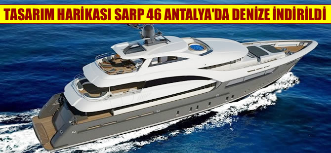 Antalya'da inşa edilen ultralüks 'Sarp 46' adlı yat denize indirildi