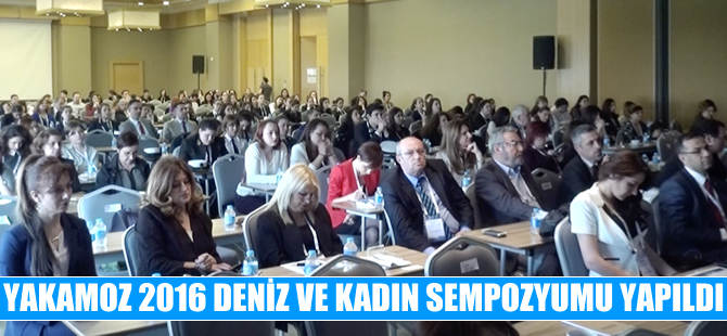 YAKAMOZ 2016 Deniz ve Kadın Sempozyumu yapıldı