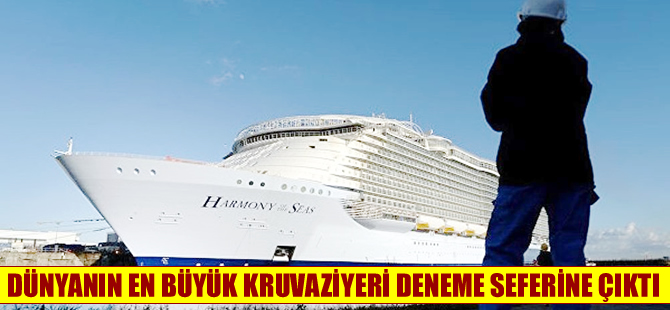 Dünyanın en büyük kruvaziyeri Harmony of the Seas, deneme seferine başladı