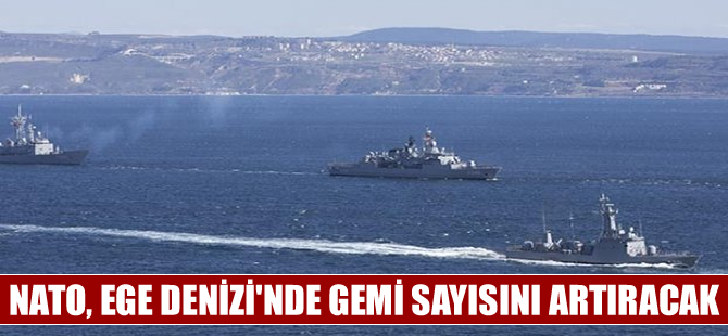 NATO Ege Denizi'nde gemi sayısını artıracak
