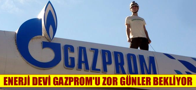 Enerji devi Gazprom'u zor günler bekliyor