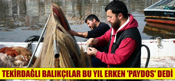 Tekirdağlı balıkçılar balığa erken ‘Paydos’ dedi