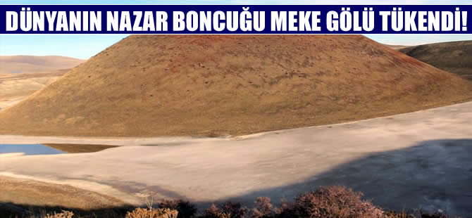 ‘Dünyanın nazar boncuğu’ Meke gölü zor durumda