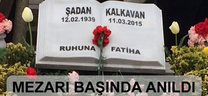 Şadan Kalkavan mezarı başında anıldı