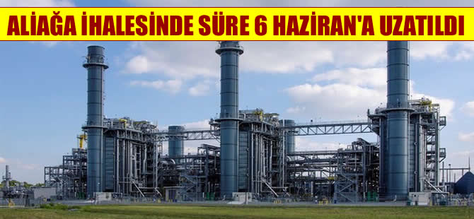 Aliağa Santrali ihalesinde süre uzatıldı