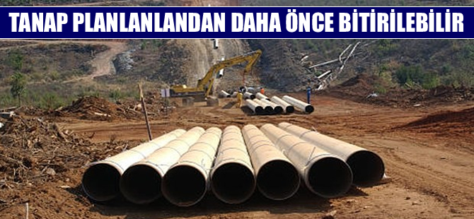 TANAP planlanandan önce bitebilir