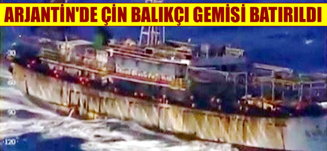 Arjantin, karasularını ihlal edin Çin balıkçı gemisini batırdı