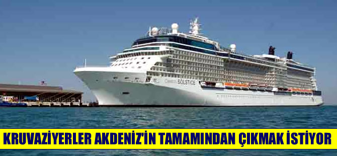 Kruvaziyerler artık Akdeniz’in tamamından çıkmak istiyor