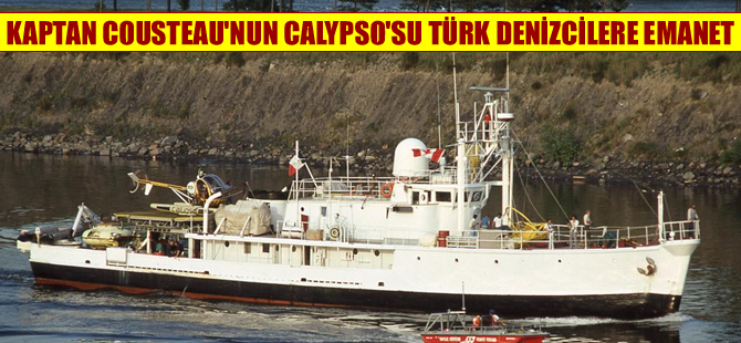 Kaptan Cousteau'nun Calypso'su Türk denizcilerine emanet