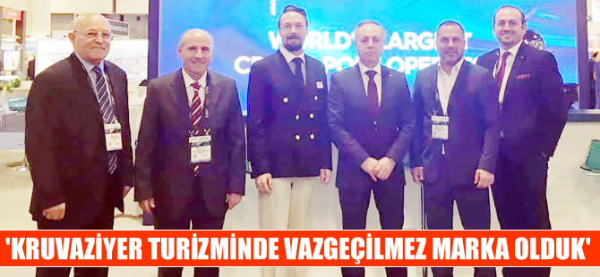 Yusuf Öztürk: Kruvaziyer turizminde vazgeçilemeyecek marka olduk