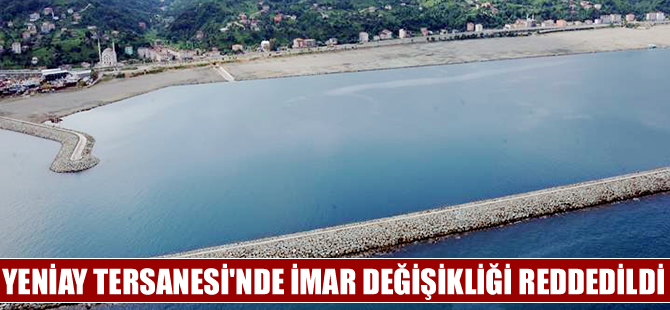 Trabzon Büyükşehir Belediye Meclisi, Yeniay Tersanesi'nin plan değişikliğini reddetti