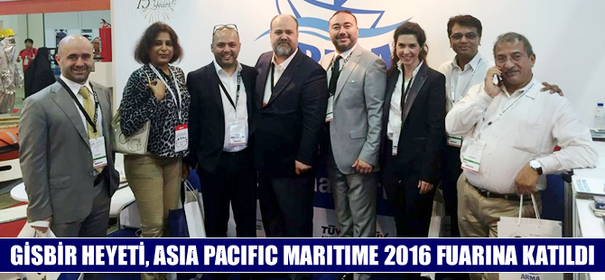 GİSBİR Heyeti, Asia Pacific Maritime 2016 Fuarı’na katıldı