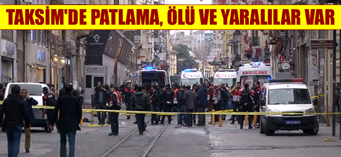 Taksim'de patlama, ölü ve yaralılar var