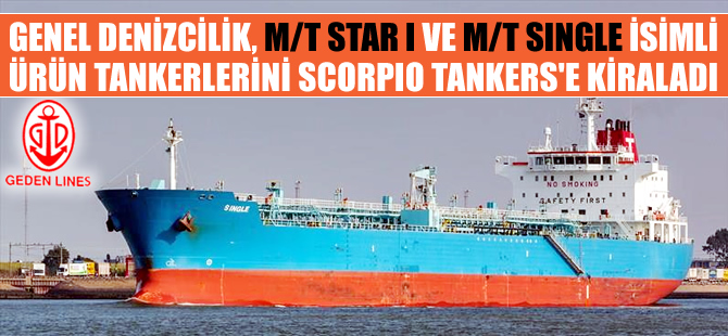 Genel Denizcilik'e ait M/T STAR I ve M/T SINGLE, Scorpio Tankers'e kiralandı