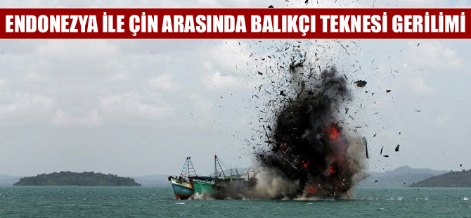 Endonezya ile Çin arasında kaçak balıkçı teknesi gerilimi