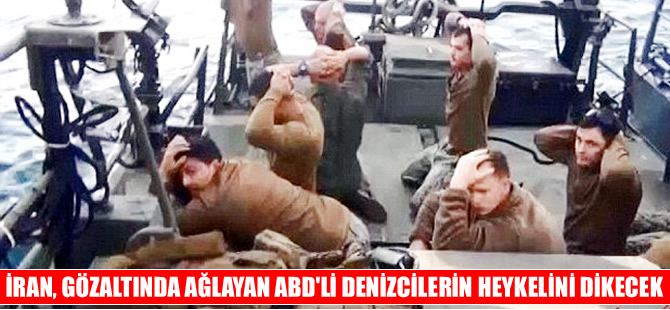 İran gözaltına alınınca ağlayan ABD askerlerinin heykelini dikiyor