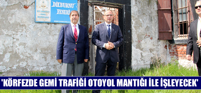 Yaşar Duran Aytaş: Körfezde gemi trafiği otoyol mantığı ile işleyecek