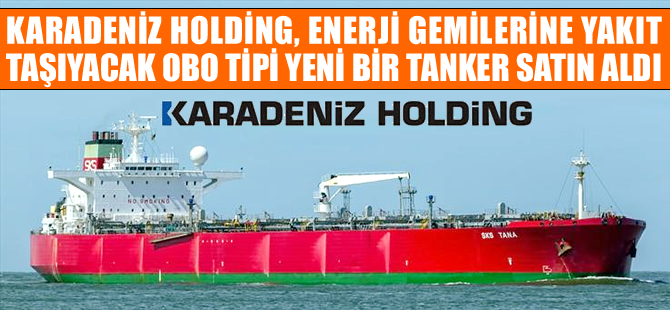Karadeniz Holding, M/T SKS TANA isimli petrol tankerini 7 milyon dolara satın aldı